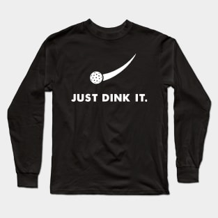 Pickleball Just Dink It Long Sleeve T-Shirt